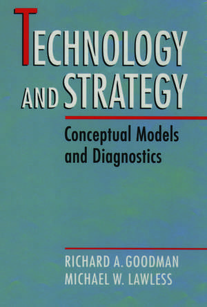 Technology and Strategy: Conceptual Models and Diagnostics de Richard A. Goodman