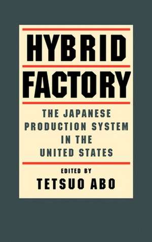 The Hybrid Factory: The Japanese Production System in the United States de Tetsuo Abo