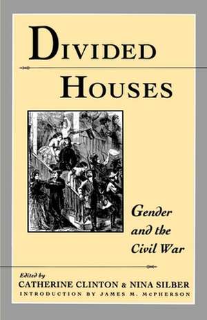 Divided Houses: Gender and the Civil War de Catherine Clinton