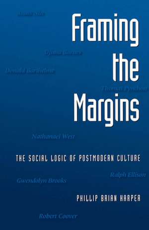 Framing the Margins: The Social Logic of Postmodern Culture de Phillip Brian Harper