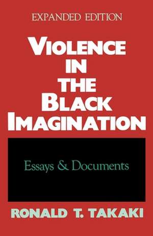 Violence in the Black Imagination: Essays and Documents de Ronald T. Takaki