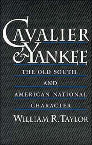 Cavalier and Yankee: The Old South and American National Character de William R. Taylor