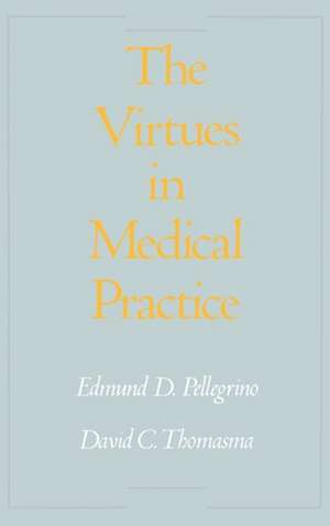 The Virtues in Medical Practice de Edmund D. Pellegrino