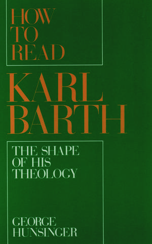 How to Read Karl Barth: The Shape of His Theology de George Hunsinger