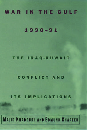 War in the Gulf, 1990-91: The Iraq-Kuwait Conflict and Its Implications de Majid Khadduri