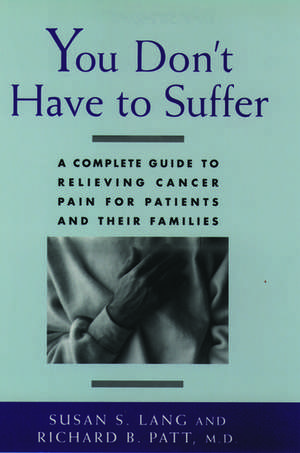 You Don't Have to Suffer: A Complete Guide to Relieving Cancer Pain for Patients and Their Families de Susan S. Lang