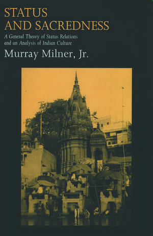 Status and Sacredness: A General Theory of Status Relations and an Analysis of Indian Culture de Murray Milner