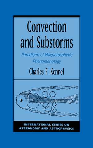 Convection and Substorms: Paradigms of Magnetospheric Phenomenology de Charles F. Kennel