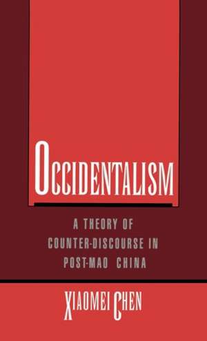 Occidentalism: A Theory of Counter-Discourse in Post-Mao China de Xiaomei Chen