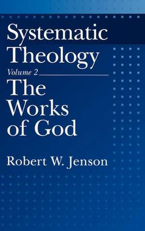 Systematic Theology: Volume 2: The Works of God de Robert W. Jenson