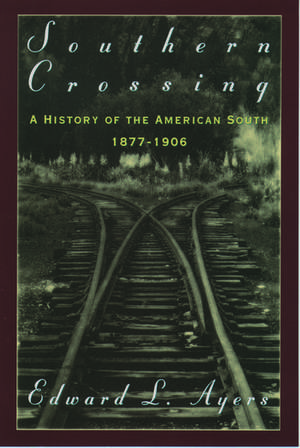 Southern Crossing: A History of the American South, 1877-1906 de Edward L. Ayers