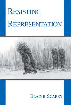 Resisting Representation de Elaine Scarry