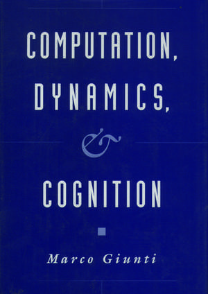 Computation, Dynamics, and Cognition de Marco Giunti