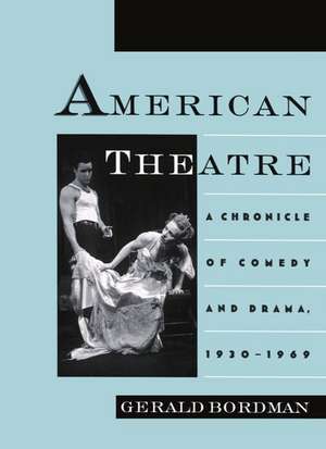 American Theatre: A Chronicle of Comedy and Drama, 1930-1969 de Gerald Bordman