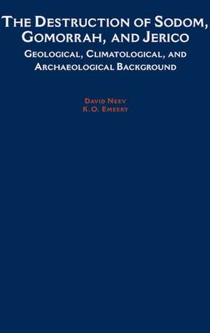 The Destruction of Sodom, Gomorrah, and Jericho: Geological, Climatological, and Archaeological Background de K. O. Emery