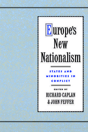 Europe's New Nationalism: States and Minorities in Conflict de Richard Caplan