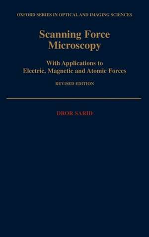 Scanning Force Microscopy: With Applications to Electric, Magnetic and Atomic Forces de Dror Sarid