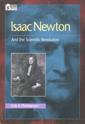 Isaac Newton: And the Scientific Revolution de Gale E. Christianson