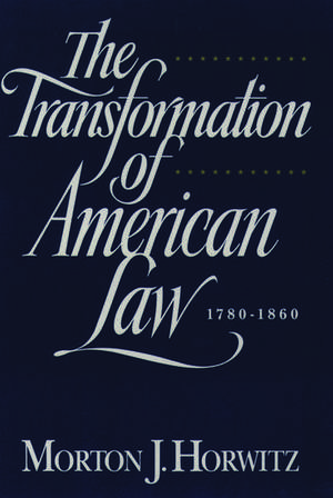 The Transformation of American Law 1870-1960: The Crisis of Legal Orthodoxy de Morton J. Horwitz