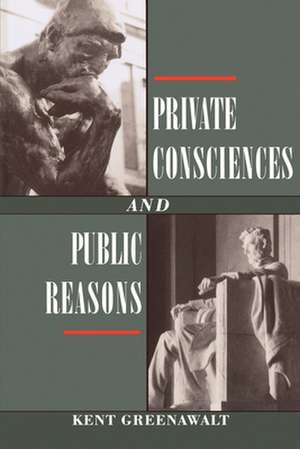 Private Consciences and Public Reasons de Kent Greenawalt