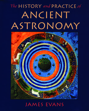 The History and Practice of Ancient Astronomy de James Evans