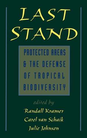 Last Stand: Protected Areas and the Defense of Tropical Biodiversity de Randall Kramer