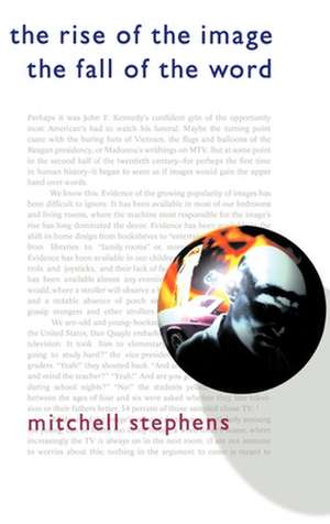 The Rise of the Image the Fall of the Word de Mitchell Stephens