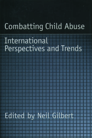 Combatting Child Abuse: International Perspectives and Trends de Neil Gilbert