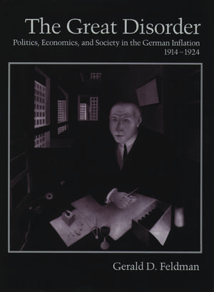 The Great Disorder: Politics, Economics, and Society in the German Inflation, 1914-1924 de Gerald D. Feldman