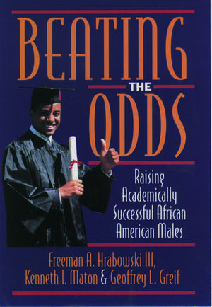 Beating the Odds: Raising Academically Successful African American Males de Freeman A. Hrabowski