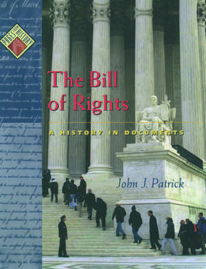 The Bill of Rights: A History in Documents de John J. Patrick