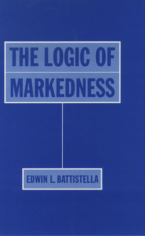 The Logic of Markedness de Edwin L. Battistella