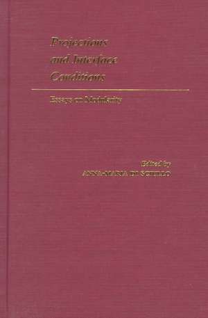 Projections and Interface Conditions: Essays on Modularity de Anna Maria Di Sciullo