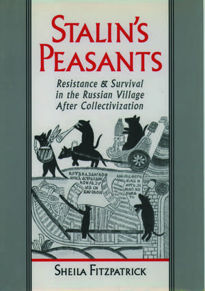 Stalin's Peasants: Resistance and Survival in the Russian Village After Collectivization de Sheila Fitzpatrick