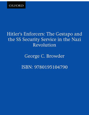 Hitler's Enforcers: The Gestapo and the SS Security Service in the Nazi Revolution de George C. Browder