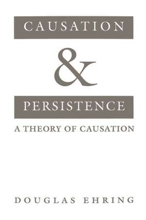 Causation and Persistence: A Theory of Causation de Douglas Ehring