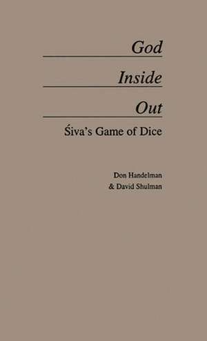 God Inside-Out: Siva's Game of Dice de Don Handelman