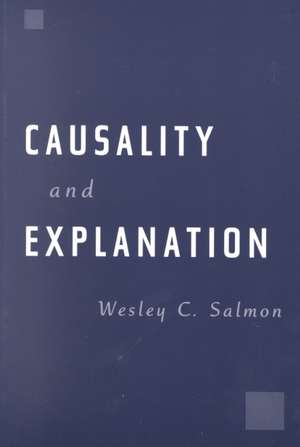 Causality and Explanation de Wesley C. Salmon