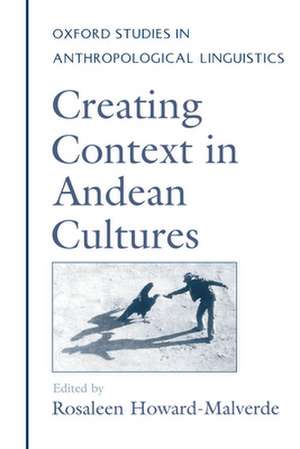 Creating Context in Andean Cultures de Rosaleen Howard-Malverde