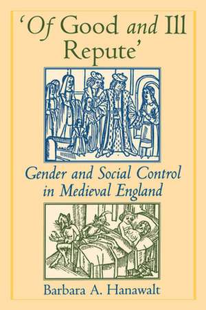 Of Good and Ill Repute: Gender and Social Control in Medieval England de Barbara A. Hanawalt