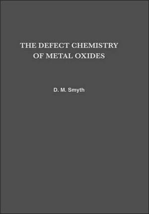 The Defect Chemistry of Metal Oxides de Donald M. Smyth