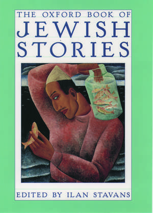 The Oxford Book of Jewish Stories de Ilan Stavans