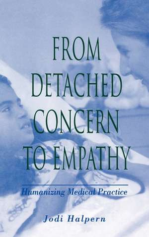 From Detached Concern to Empathy: Humanizing Medical Practice de Jodi Halpern