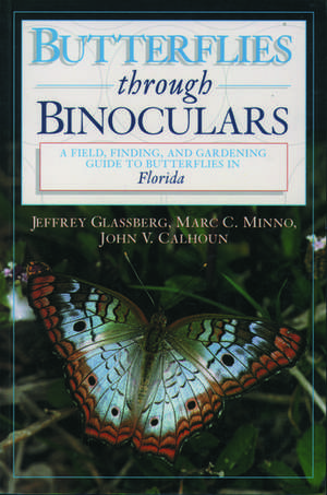 Butterflies Through Binoculars: Florida: A Field, Finding and Gardening Guide de Jeffrey Glassberg