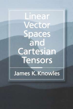 Linear Vector Spaces and Cartesian Tensors de James K. Knowles