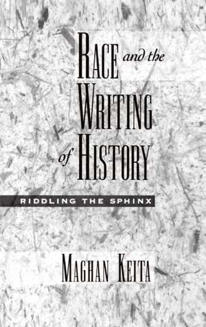 Race and the Writing of History: Riddling the Sphinx de Maghan Keita