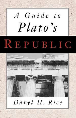 A Guide to Plato's Republic de Daryl H. Rice