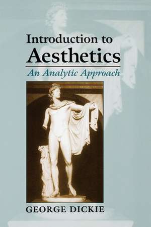 Introduction to Aesthetics: An Analytic Approach de George Dickie