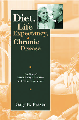 Diet, Life Expectancy, and Chronic Disease: Studies of Seventh-Day Adventists and Other Vegetarians de Gary E. Fraser