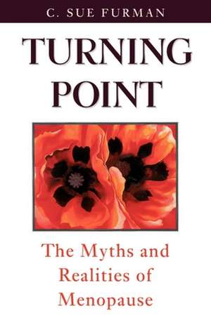 Turning Point: The Myths and Realities of Menopause de C. Sue Furman